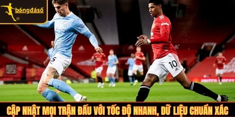 Cập nhật mọi trận đấu với tốc độ nhanh, dữ liệu chuẩn xác