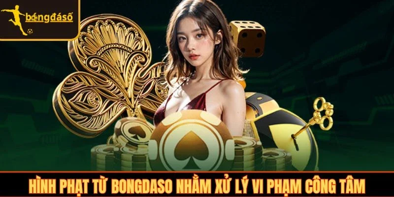 Hình phạt từ Bongdaso nhằm xử lý vi phạm công tâm